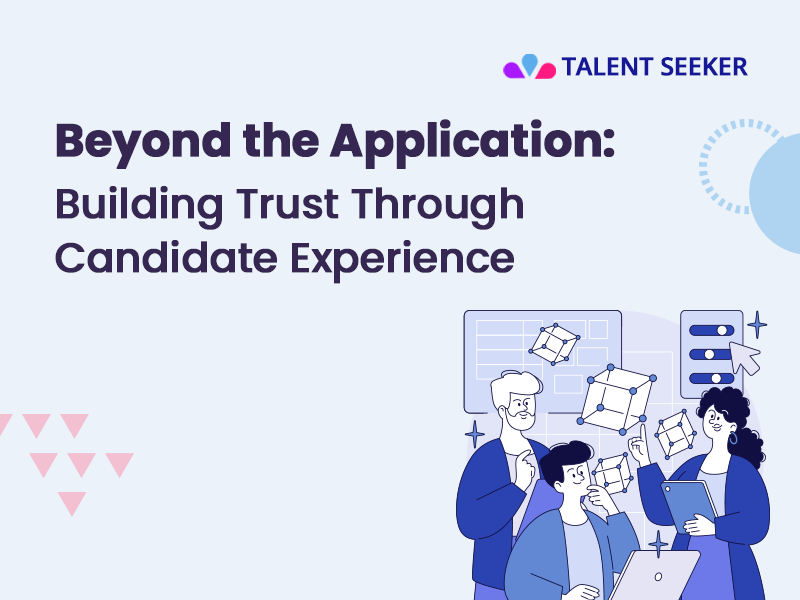 Beyond the Application: Building Trust Through Candidate Experience