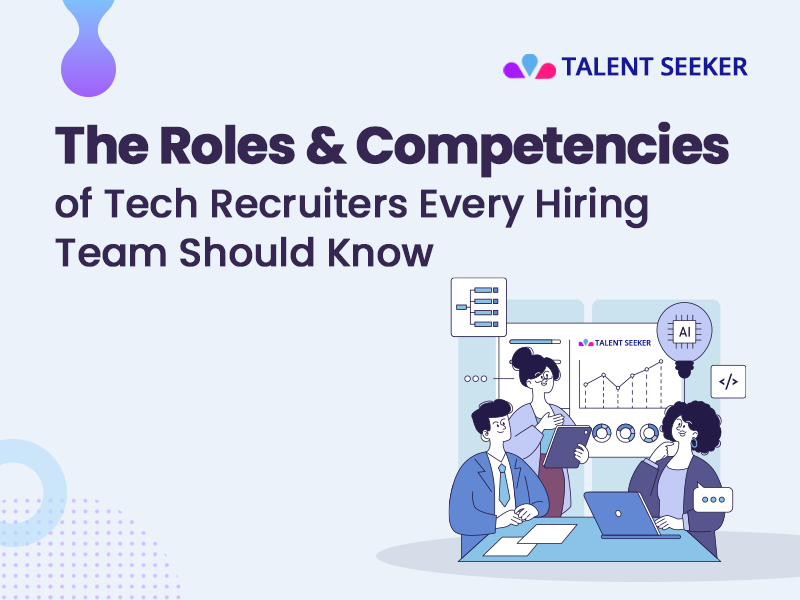 The Role and Competencies of Tech Recruiters Every Hiring Team Should Know
