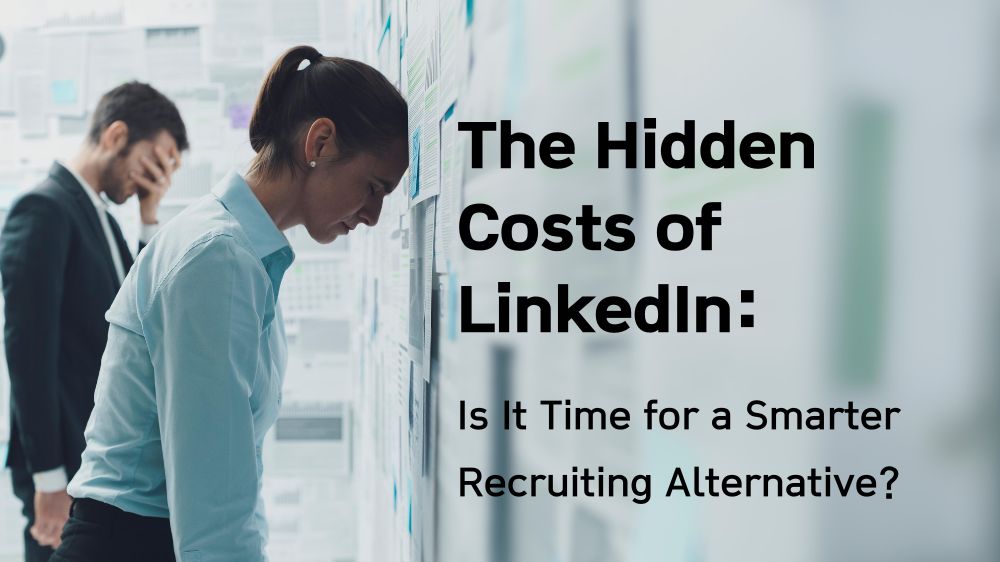 The Hidden Costs of LinkedIn: Is It Time for a Smarter Recruiting Alternative?