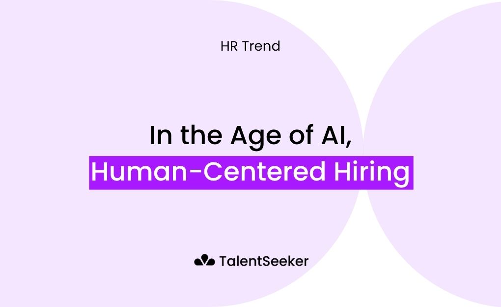 In the Age of AI, Human-Centered Hiring