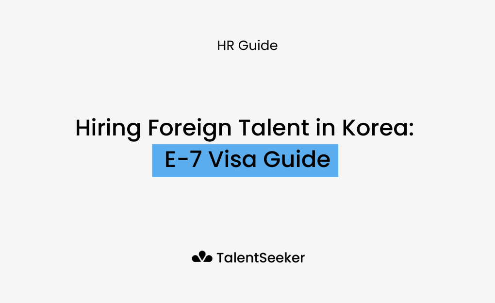 Hiring Foreign Talent in Korea: E-7 Visa Guide